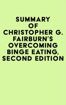 Summary of Christopher G. Fairburn's Overcoming Binge Eating, Second Edition