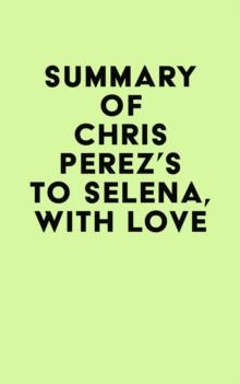 Summary of Chris Perez's To Selena, with Love