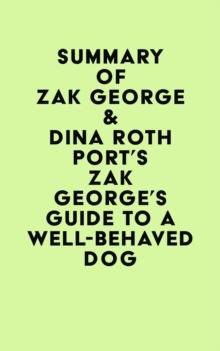 Summary of Zak George & Dina Roth Port's Zak George's Guide to a Well-Behaved Dog