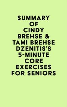 Summary of Cindy Brehse & Tami Brehse Dzenitis's 5-Minute Core Exercises for Seniors