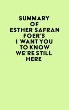 Summary of Esther Safran Foer's I Want You to Know We're Still Here