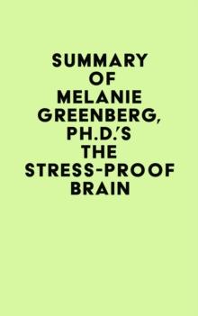 Summary of Melanie Greenberg, Ph.D.'s The Stress-Proof Brain