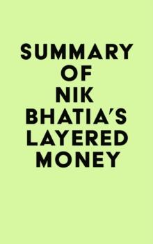 Summary of Nik Bhatia's Layered Money