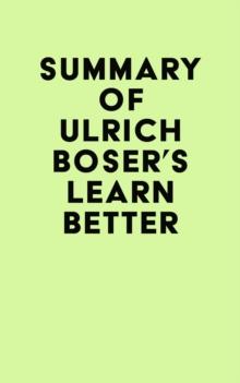 Summary of Ulrich Boser's Learn Better