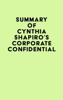 Summary of Cynthia Shapiro's Corporate Confidential