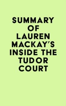 Summary of Lauren Mackay's Inside the Tudor Court