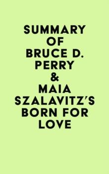 Summary of Bruce  D. Perry & Maia Szalavitz's Born for Love