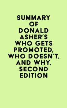 Summary of Donald Asher's Who Gets Promoted, Who Doesn't, and Why, Second Edition