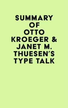 Summary of Otto Kroeger & Janet M. Thuesen's Type Talk