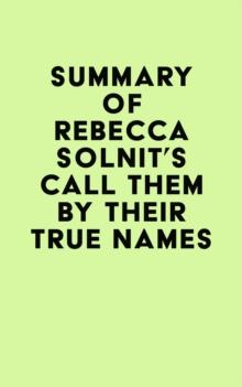 Summary of Rebecca Solnit's Call Them by Their True Names