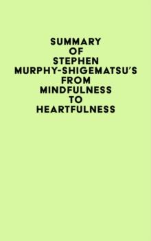 Summary of Stephen Murphy-Shigematsu's From Mindfulness to Heartfulness