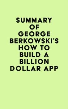 Summary of George Berkowski's How to Build a Billion Dollar App