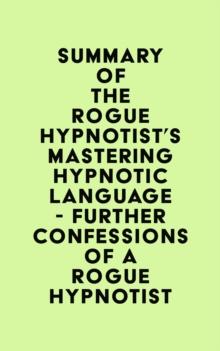 Summary of The Rogue Hypnotist's Mastering Hypnotic Language - Further Confessions of a Rogue Hypnotist