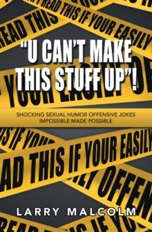 "U Can't Make This Stuff Up"! : Shocking Sexual Humor  Offensive Jokes  Impossible Made Possible