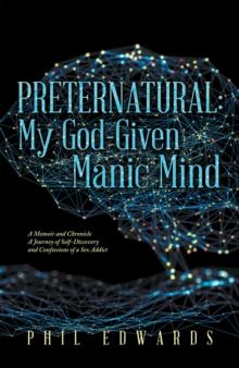 Preternatural: My God-Given Manic Mind : A Memoir and Chronicle a Journey of Self-Discovery  and Confessions of a Sex Addict