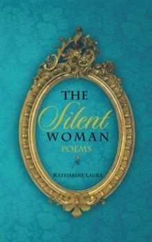 The Silent Woman : A Collection of Poems  1971 - 1999