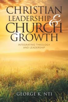 Christian Leadership & Church Growth : Integrating Theology and Leadership