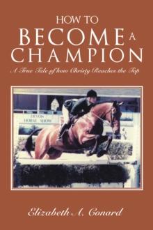 How to Become a Champion : A True Tale of How Christy Reaches the Top