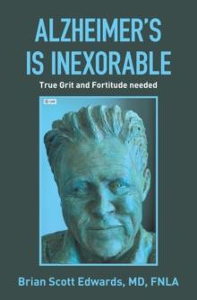 Alzheimer's Is Inexorable : True Grit and Fortitude Needed