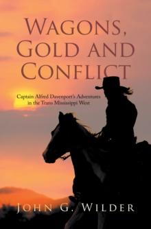 Wagons, Gold and Conflict : Captain Alfred Davenport's Adventures in the Trans Mississippi West