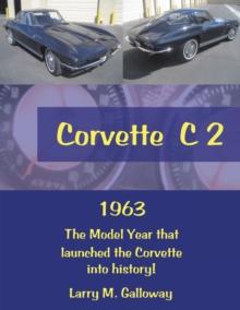 Corvette  C 2 : 1963  the Model Year That Launched the Corvette into History!