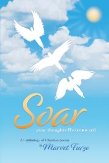 Soar    Your Thoughts Heavenward : An Anthology of Christian Poems