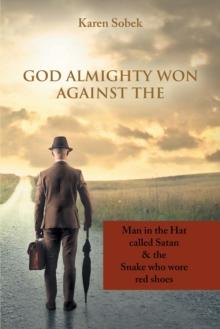 God Almighty Won Against The : Man in the Hat Called Satan &  the Snake Who Wore Red Shoes