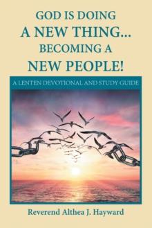 God Is Doing a New Thing... Becoming a New People! : A Lenten Devotional and Study Guide