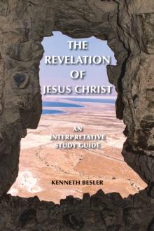 The Revelation of Jesus Christ : An Interpretative Study Guide