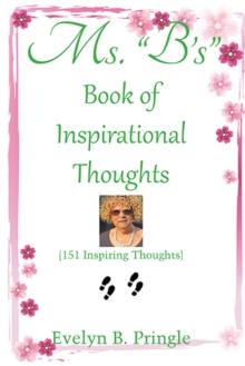 Ms. "B'S" Book of Inspirational Thoughts : (151 Inspiring Thoughts)