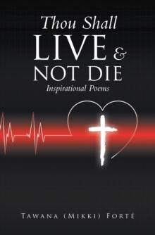 Thou Shall Live & Not Die! : Inspirational Poems