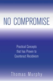 No Compromise : Practical Concepts That Has Proven to Counteract Recidivism