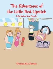 The Adventures of the Little Red Lipstick : Lolly Makes New Friends!