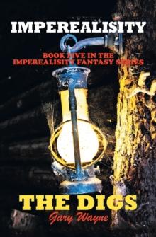 Imperealisity "The Digs" : Book Five  in the Imperealisity Fantasy Series