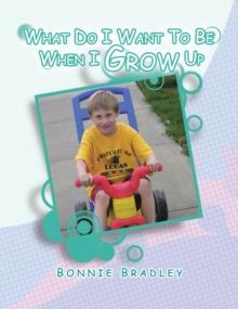 What Do I Want to Be When I Grow Up : A Child's Reader Book 1