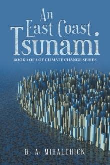 An East Coast Tsunami : Book 1 of 3 of Climate Change Series