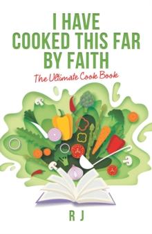 I Have Cooked This Far by Faith : The Ultimate Cook Book