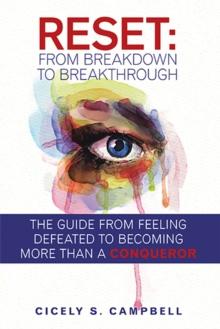 Reset: from Breakdown to Breakthrough : The Guide from Feeling Defeated to Becoming More Than a Conqueror