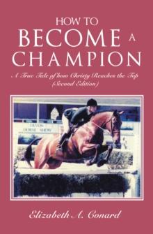 How to Become a Champion : A True Tale of How Christy Reaches the Top (Second Edition)