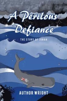 A Perilous Defiance : The Story of Jonah