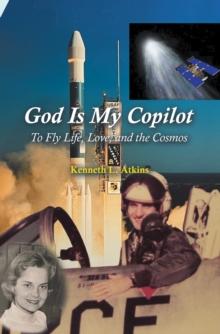 God Is My Copilot : To Fly Life, Love, and the Cosmos