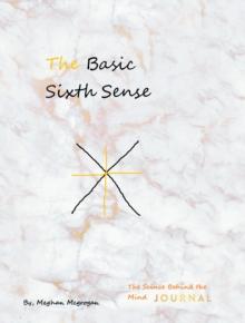 The Basic Sixth Sense : The Science Behind the Mind Journal