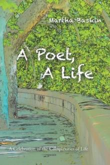 A Poet, a Life : A Celebration of the Complexities of Life