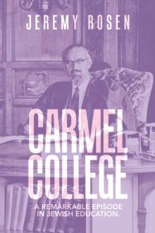 Carmel College : A Remarkable Episode in Jewish Education.