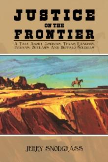 Justice on the Frontier : A Tale About Cowboys, Texas Rangers, Indians,  Outlaws and Buffalo Soldiers