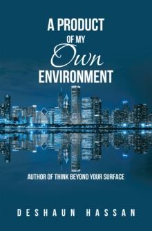 A Product of My Own Environment : Author of Think Beyond Your Surface