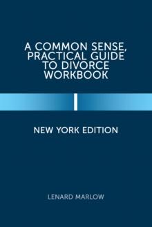 A Common Sense, Practical Guide to Divorce Workbook : New York Edition