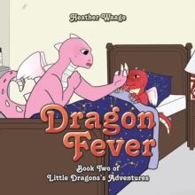 Dragon Fever : Book Two of Little Dragons's Adventures