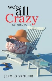 We're All Crazy : Get Used to It!