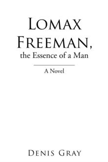 Lomax Freeman, the Essence of a Man : A Novel